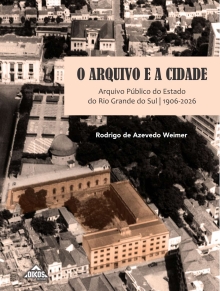 O Arquivo e a Cidade: Arquivo Público do Estado do Rio Grande do Sul (1906-2026)